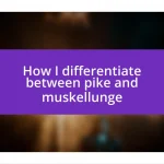 How I differentiate between pike and muskellunge