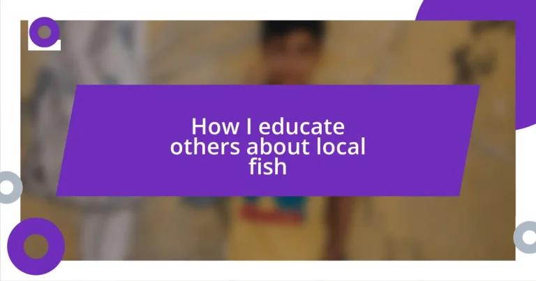 How I educate others about local fish