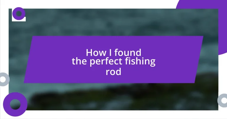 How I found the perfect fishing rod