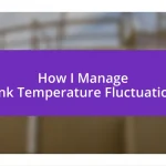 How I Manage Tank Temperature Fluctuations