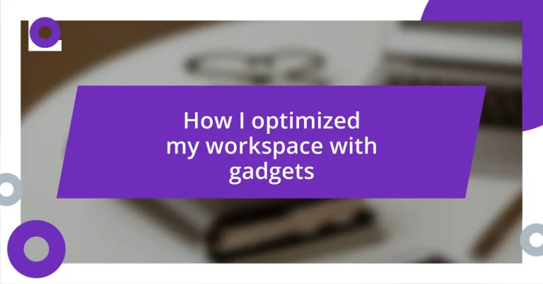 How I optimized my workspace with gadgets