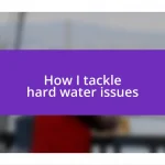 How I tackle hard water issues