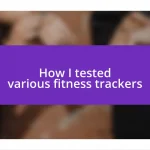 How I tested various fitness trackers