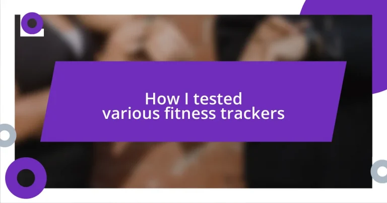 How I tested various fitness trackers