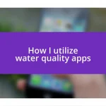 How I utilize water quality apps