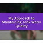 My Approach to Maintaining Tank Water Quality