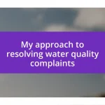 My approach to resolving water quality complaints