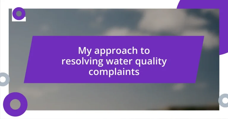 My approach to resolving water quality complaints