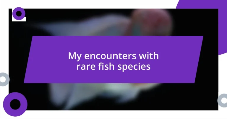 My encounters with rare fish species