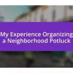 My Experience Organizing a Neighborhood Potluck