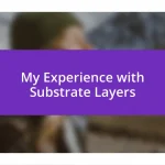 My Experience with Substrate Layers