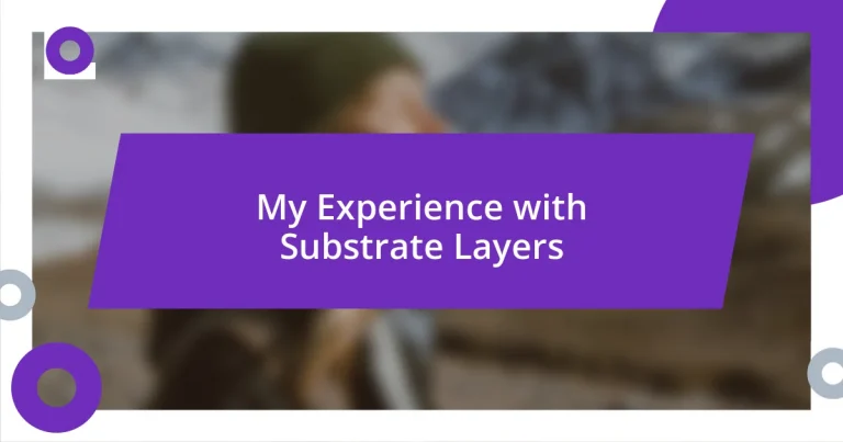 My Experience with Substrate Layers