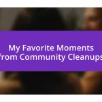 My Favorite Moments from Community Cleanups