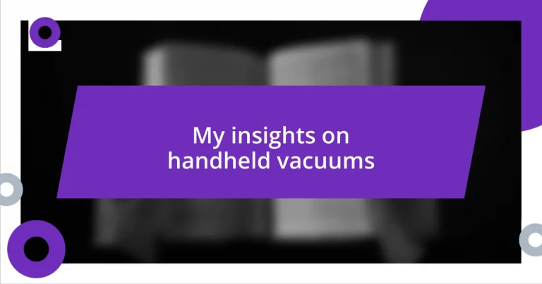 My insights on handheld vacuums