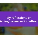 My reflections on fishing conservation efforts