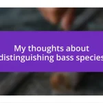 My thoughts about distinguishing bass species