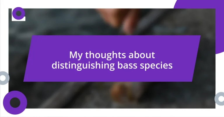 My thoughts about distinguishing bass species