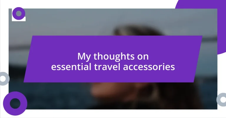 My thoughts on essential travel accessories