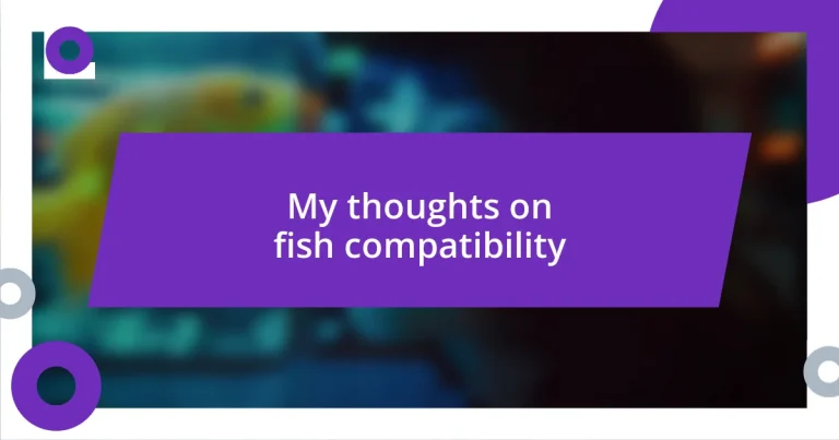 My thoughts on fish compatibility