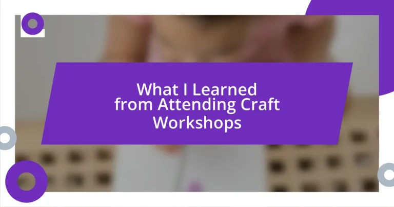 What I Learned from Attending Craft Workshops