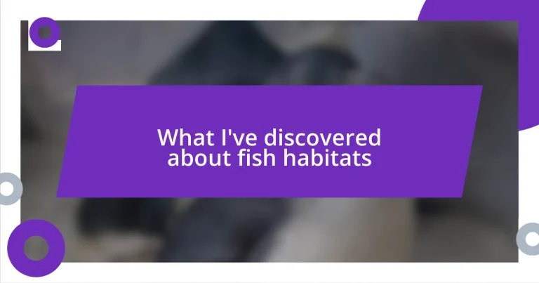 What I’ve discovered about fish habitats