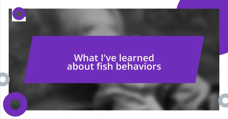 What I’ve learned about fish behaviors