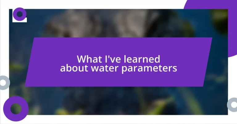 What I’ve learned about water parameters