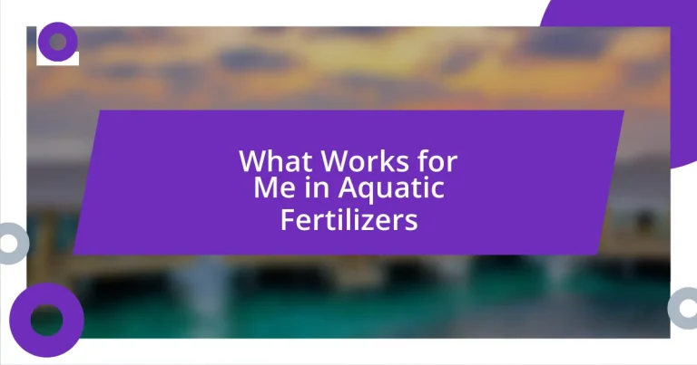 What Works for Me in Aquatic Fertilizers