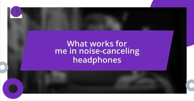 What works for me in noise-canceling headphones