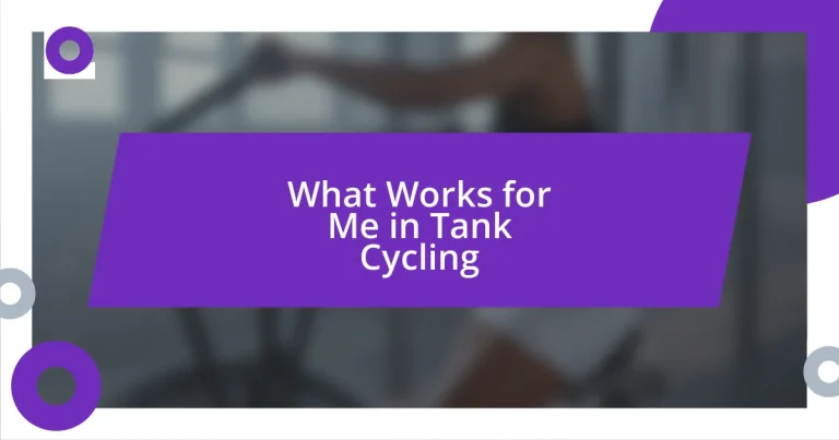 What Works for Me in Tank Cycling