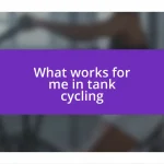 What works for me in tank cycling