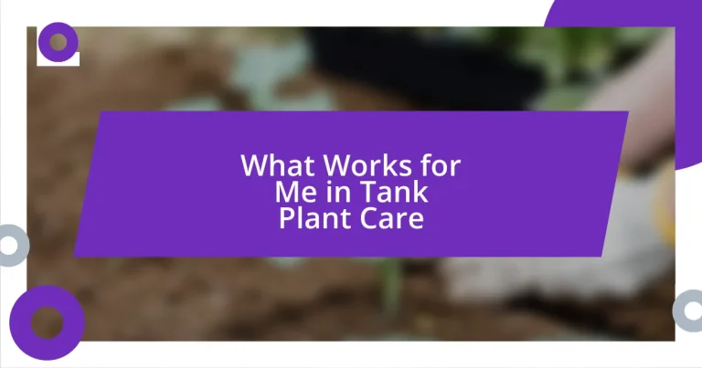 What Works for Me in Tank Plant Care