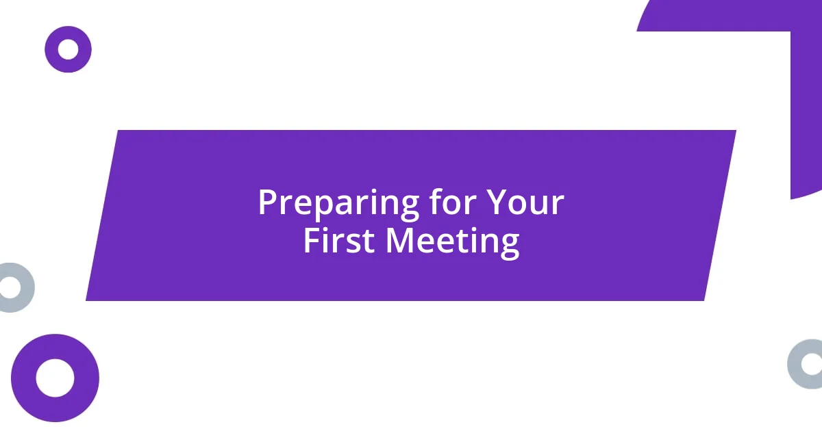 Preparing for Your First Meeting