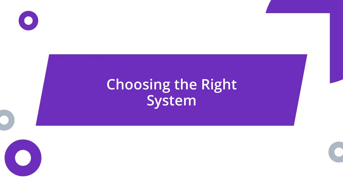 Choosing the Right System