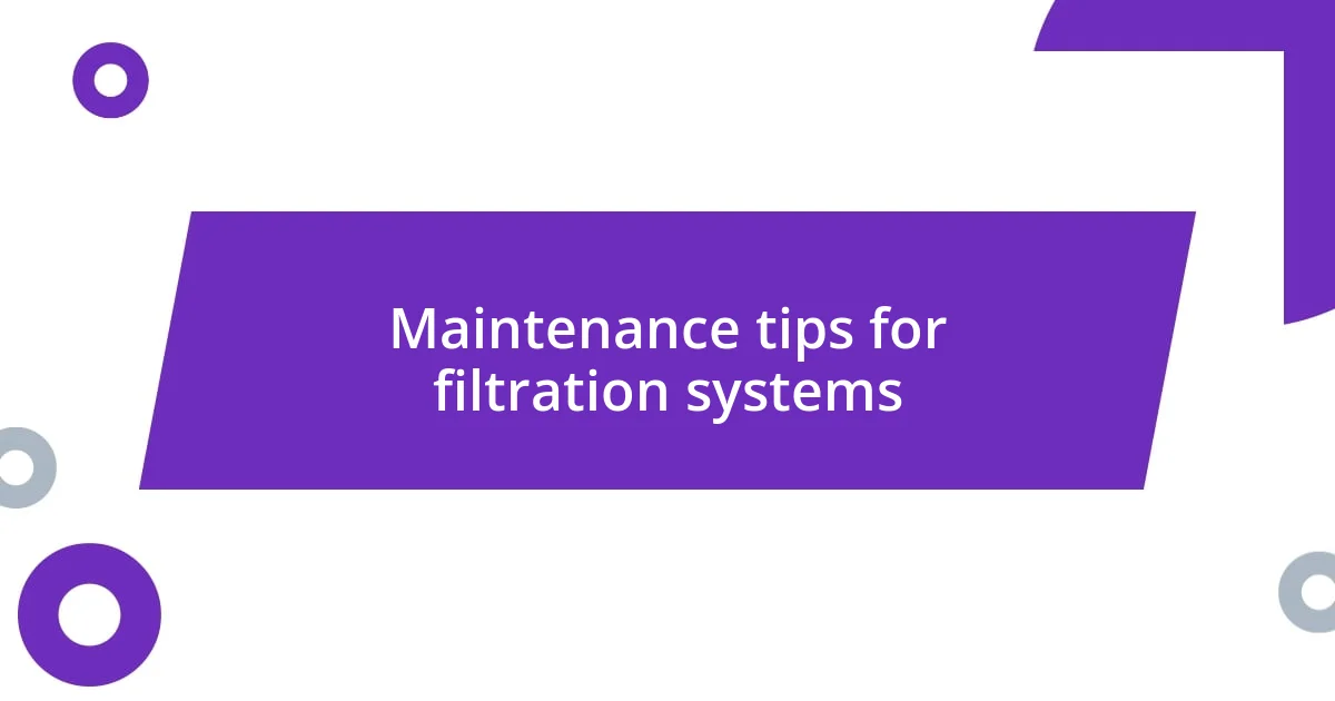 Maintenance tips for filtration systems