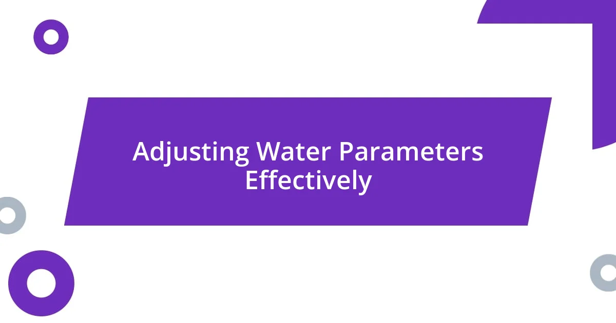 Adjusting Water Parameters Effectively